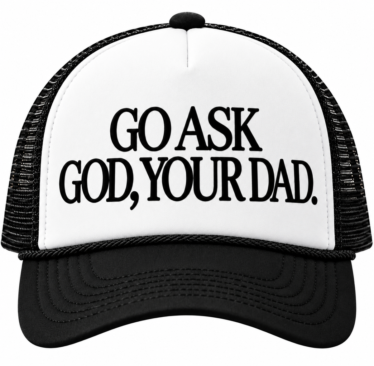 GO ASK GOD, YOUR DAD. Trucker Hat