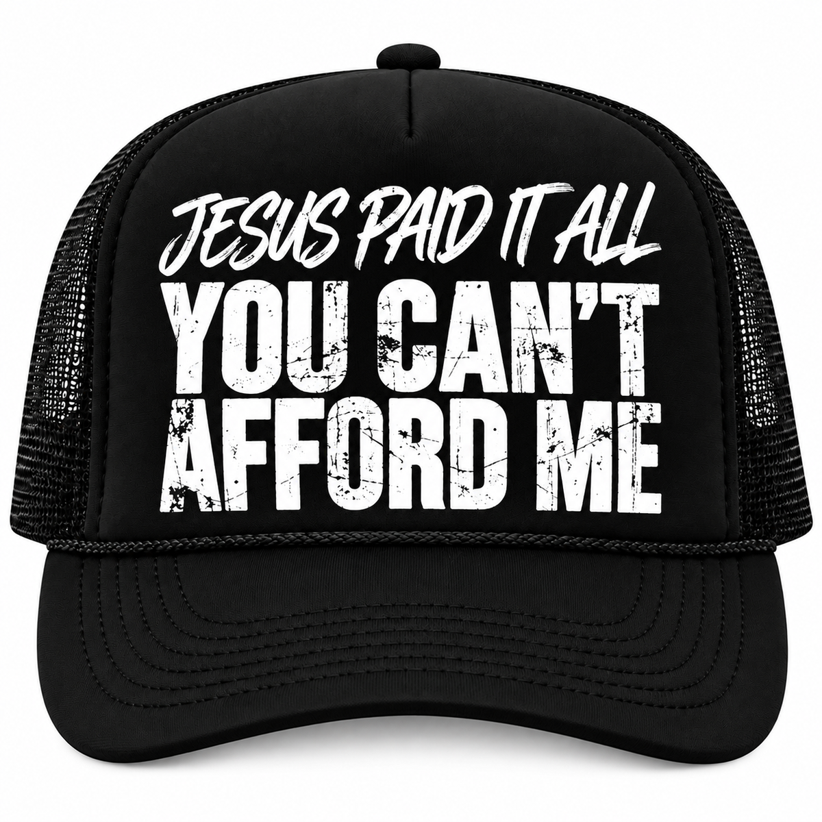 JESUS PAID IT ALL “YOU CAN’T AFFORD ME” Trucker Hat