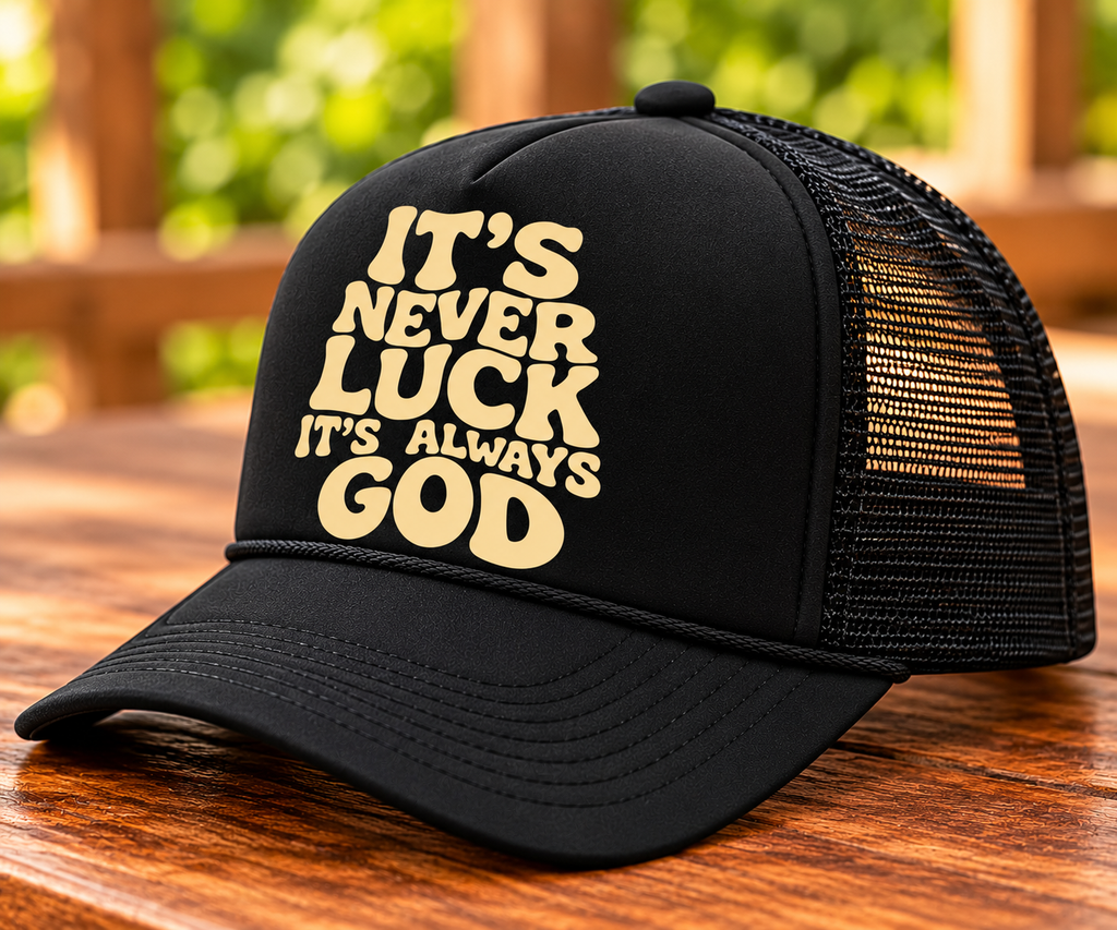 “It’s Never Luck, It’s Always God” Foam Trucker Hat